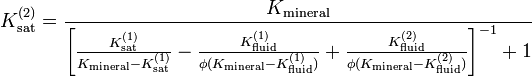  K_\mathrm{sat}^{(2)} = \frac{K_\mathrm{mineral}}{ \left[ {\frac{K_\mathrm{sat}^{(1)}}{K_\mathrm{mineral}-K_\mathrm{sat}^{(1)}}-\frac{K_\mathrm{fluid}^{(1)}}{\phi (K_\mathrm{mineral}-K_\mathrm{fluid}^{(1)})}+\frac{K_\mathrm{fluid}^{(2)}}{\phi (K_\mathrm{mineral}-K_\mathrm{fluid}^{(2)})}} \right]^{-1} + 1} 