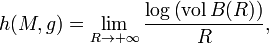  h(M,g) = \lim_{R \rightarrow + \infty} \frac{\log \left( \operatorname{vol} B(R) \right)}{R},