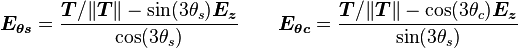  \boldsymbol{E_{\theta s}} = \frac{\boldsymbol{T}/\lVert\boldsymbol{T}\rVert - \sin(3\theta_s)\boldsymbol{E_z}}{\cos(3
\theta_s)}
  \qquad
  \boldsymbol{E_{\theta c}} = \frac{\boldsymbol{T}/\lVert\boldsymbol{T}\rVert - \cos(3\theta_c)\boldsymbol{E_z}}{\sin(3\theta_s)}
