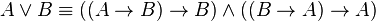 A \vee B \equiv ((A \rightarrow B) \rightarrow B) \wedge ((B \rightarrow A) \rightarrow A)