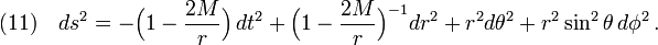 (11)\quad ds^2=-\Big(1-\frac{2M}{r} \Big)\,dt^2+\Big(1-\frac{2M}{r} \Big)^{-1}dr^2+r^2d\theta^2+r^2\sin^2\theta\, d\phi^2\,.
