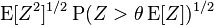  \operatorname{E}[Z^2]^{1/2} \operatorname{P}( Z > \theta\operatorname{E}[Z])^{1/2} 