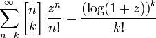 \sum_{n=k}^\infty 
\left[\begin{matrix} n \\ k \end{matrix}\right] 
\frac{z^n}{n!} = \frac {\left(\log (1+z)\right)^k}{k!}
