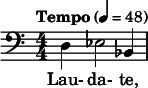  \relative c { \clef bass \numericTimeSignature \time 4/4 \tempo "Tempo" 4 = 48 d4 ees2 bes4 } \addlyrics { Lau- da- te, } 