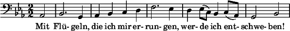  \relative c { \clef bass \numericTimeSignature \time 2/2 \key ees \major \partial 2*1 aes2 | bes2. g4 | aes bes c d | f2. ees4 | d ees8( c) bes4 c8( aes) | g2 bes } \addlyrics { Mit Flü- geln, die ich mir er- run- gen, wer- de ich ent- schwe- ben! } 