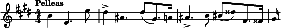  \relative c'' { \clef treble \key e \major \numericTimeSignature \time 4/4 \tempo "Pelleas" \partial 4*3 b e,4. e'8 | dis4-> ais4. dis8([ gis,8.) a16] | ais4.-> b8 bis([ disis) fis,8. fisis16] | gis } 