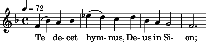  \relative c' { \clef treble \time 4/4 \key d \minor \tempo 4 = 72 f4( bes) a bes | ees( d) c d | bes a g2 | f2. } \addlyrics { Te de- cet hym- nus, De- us in Si- on; } 