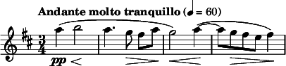  \relative c''' { \clef treble \key d \major \time 3/4 \tempo "Andante molto tranquillo" 4 = 60 a4\pp\<( b2\! | a4. g8\> fis[ a\!] | g2\<) a4(~\! | a8 g\> fis e fis4\!) } 