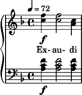  {  \new PianoStaff << \new Staff \relative c'' { \clef treble \time 4/4 \key d \minor \tempo 4 = 72 <f c>4\f <f c>2 <c a>4 } \addlyrics { Ex- au- di } \new Staff \relative c' { \clef bass \time 4/4 \key d \minor <f c a>4\f <f c a>2 <f c a>4 } >>  } 