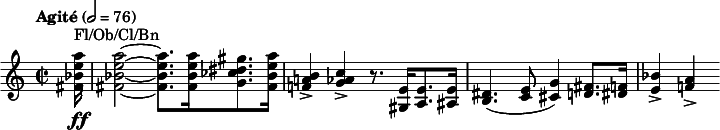 
  \relative c'' { \clef treble \time 2/2 \tempo "Agité" 2 = 76 \partial 16*1 <a' e bes fis>16\ff^"Fl/Ob/Cl/Bn" | <a e bes fis>2~ <a e bes fis>8. <a e bes fis>16 <gis dis ces g>8. <a e bes fis>16 | <b, a! f!>4-> <c aes g>-> r8. <e, gis,>16 <e a,>8. <e ais,>16 | <dis b>4.( <e c>8 <g cis,>4) <fis d>8. <f dis>16 | <bes e,>4-> <a f!>-> }
