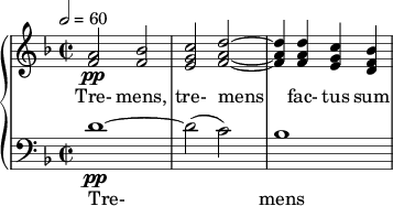  {  \new PianoStaff << \new Staff \relative c'' { \clef treble \time 2/2 \key d \minor \tempo 2 = 60 <a f>2\pp <bes f> | <c g e> <d a f>~ | <d a f>4 <d a f> <c g e> <bes f d> } \addlyrics { Tre- mens, tre- mens fac- tus sum } \new Staff \relative c' { \clef bass \time 2/2 \key d \minor d1~\pp | d2( c) | bes1 } \addlyrics { Tre- mens } >>  } 