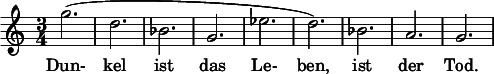  \relative c'' { \set melismaBusyProperties = #'() \clef treble \key a \minor \time 3/4 g'2.( | d | bes | g | ees' | d) | bes | a | g } \addlyrics { Dun- kel ist das Le- ben, ist der Tod. } 